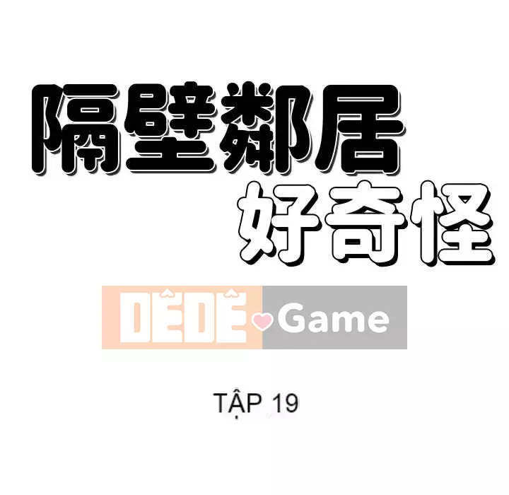 Hàng xóm nhà bên lạ thật Chương 19-20