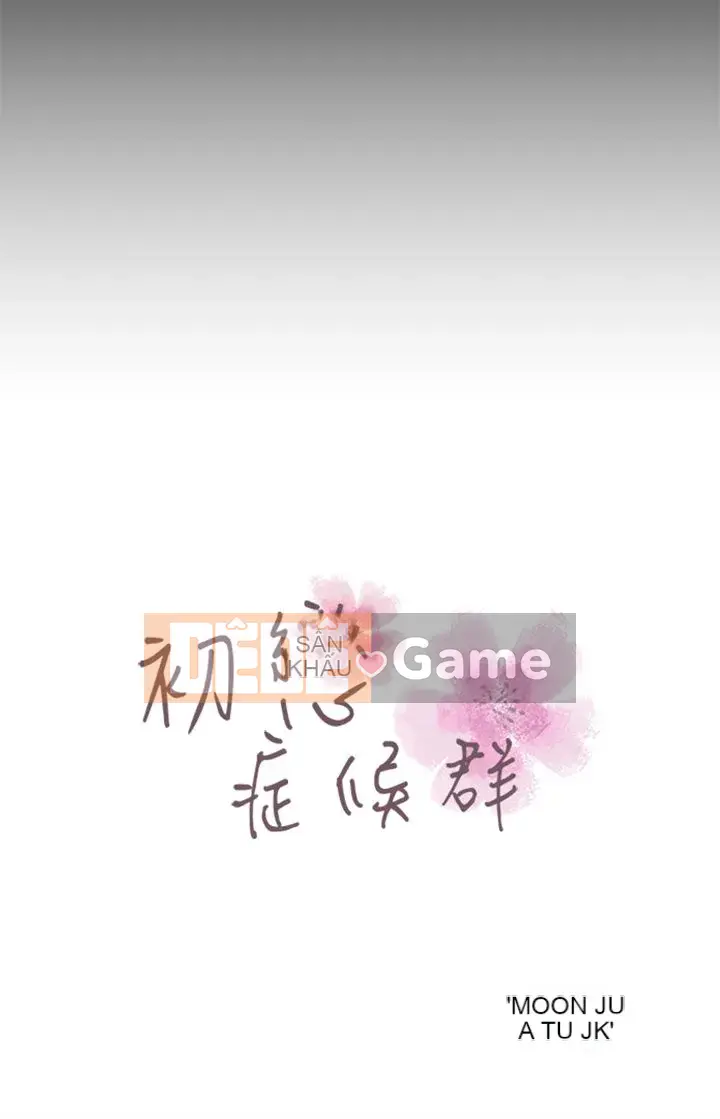 Hội chứng mối tình đầu Chương 1-30