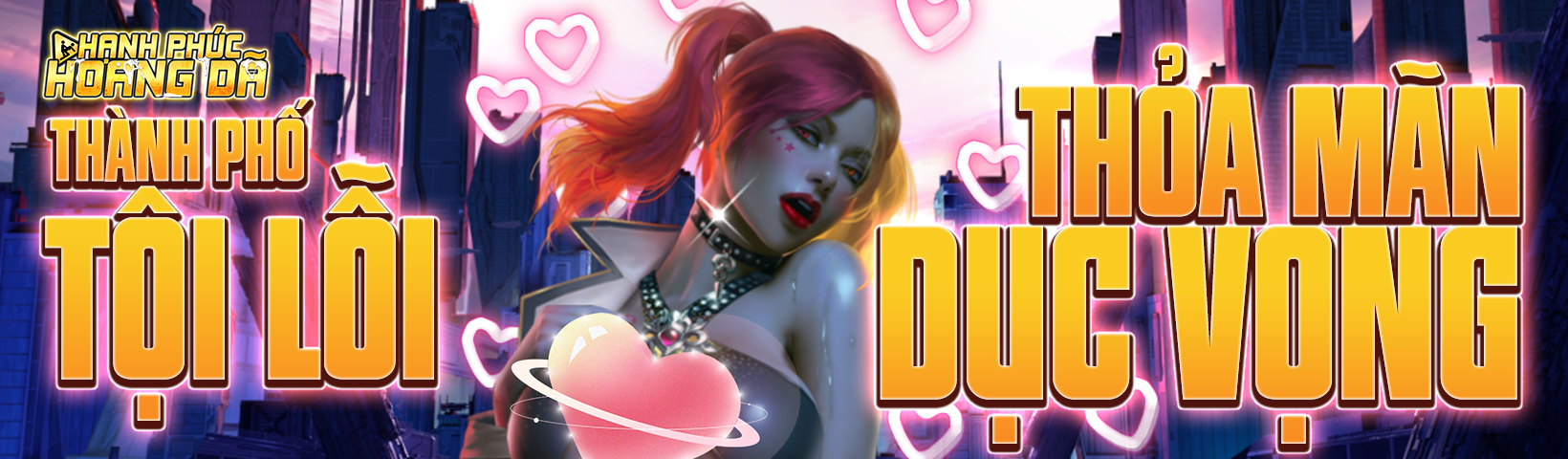 Thành phố tội lỗi- Thỏa mãn mọi dục vọng- Hạnh Phúc Hoang Dã